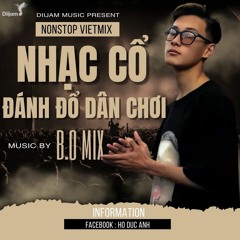 NONSTOP VIETMIX - NHẠC CỔ ĐÁNH ĐỔ DÂN CHƠI ( B.O )