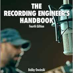 [Access] EBOOK 📬 The Recording Engineer's Handbook 4th Edition by Bobby Owsinski [PD