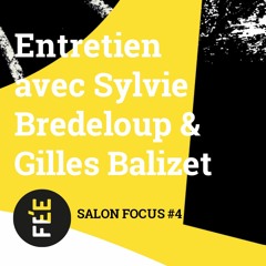 Salon Focus #4/2023 - Entretien avec Sylvie Bredeloup et Gilles Balizet
