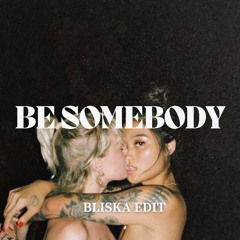 Be Somebody (BLISKA EDIT)