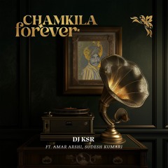 DJ KSR - Chamkila Forever ft. Amar Arshi & Sudesh Kumari