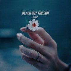 Black Out The Sun - Skin