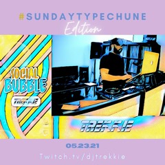 #SOCIALBUBBLE - #SUNDAYTYPECHUNE EDITION (05.23.21)