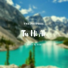 Tu Hi Ah PropheC| RSB ReFix