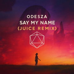 ODESZA - SAY MY NAME (Juice Remix)