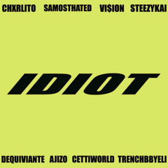 idiot-steezy kai + cettiworld +chxrlito + trenchbbyeli +sa+ dequiviante + VI$ION + ajizo p. gxmini