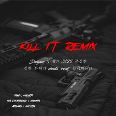 Kill It Remix (Designer, 안태민, 3825, 문상현, 정진, 류태양, chessta, irzest,  블랙백유안)(Prod. chessta)