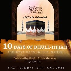 10 Days Of Dhull Hijjah -The Best Days In The World - Shaykh Abbas Abu Yahya
