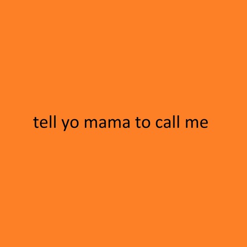 Tell Yo Mama To Call Me