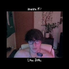 Love Jigoku - average pt.2 (prod. Love Jigoku)