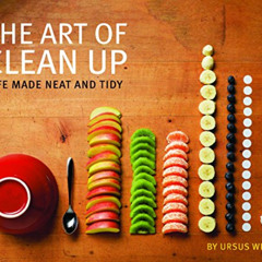 ACCESS PDF 📕 The Art of Clean Up: Life Made Neat and Tidy by  Ursus Wehrli,Geri Born