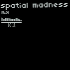 Spatial Madness