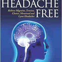 [DOWNLOAD] EPUB 📕 Headache Free: Relieve Migraine, Tension, Cluster, Menstrual and L