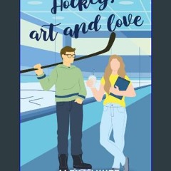 [PDF] 📖 Hockey, Art and Love: A friends to lovers, slow-burn, college romance Pdf Ebook