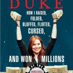 PDF_  Annie Duke: How I Raised, Folded, Bluffed, Flirted, Cursed, and Won Millions at