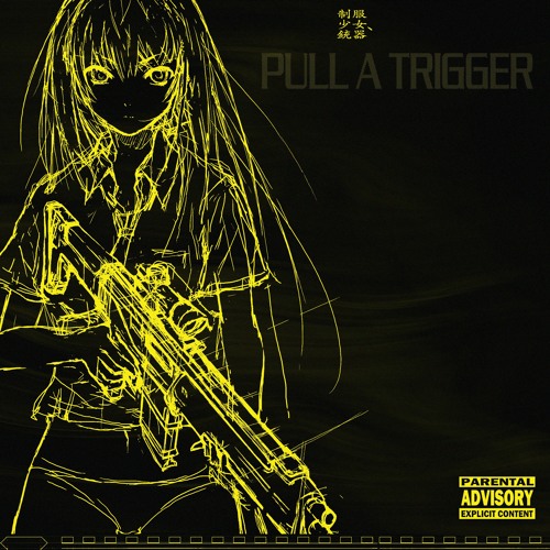 PULL A TRIGGER