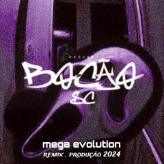MEGA EVOLUTION BOCÃO SC. Remix 2024