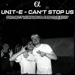 Unit-E - Can't Stop Us (Project Morpheus ASR Live Edit)