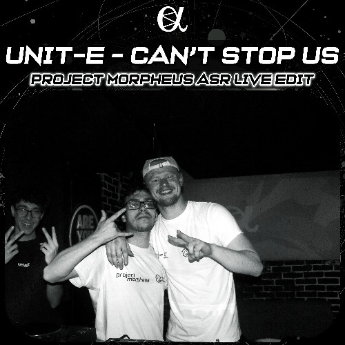 Unit-E - Can't Stop Us (Project Morpheus ASR Live Edit)
