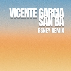Vicente Garcia - San Ba (RSNEY Remix)