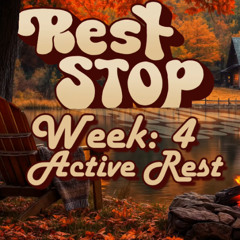 REST STOP - WEEK 4 - ACTIVE REST
