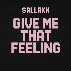Give Me That Feeling- SALLAKH