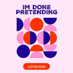 I'm Done Pretending