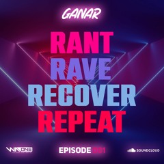 Rant, Rave, Recover, REPEAT! (Mixed By Ganar) RRRR001