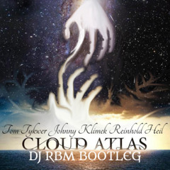 Tom Tykwer, Johnny Klimek, Reinhold Heil - Cloud Atlas (DJ RBM Bootleg)