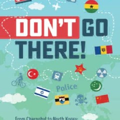 EPUB DOWNLOAD Don’t Go There: From Chernobyl to North Korea—one man’s
