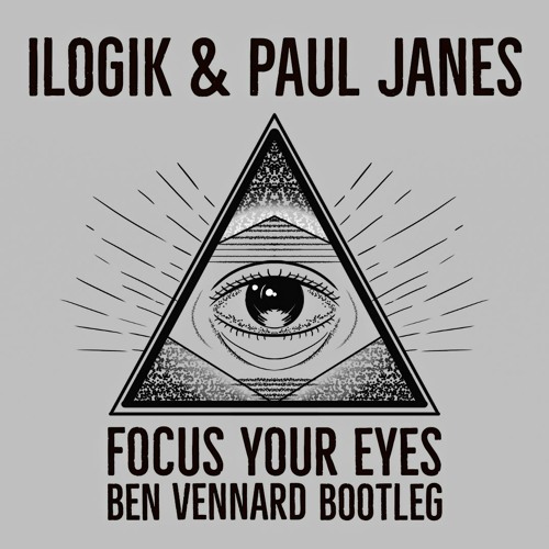 Ilogik & Paul Janes - Focus Your Eyes (Ben Vennard Bootleg)