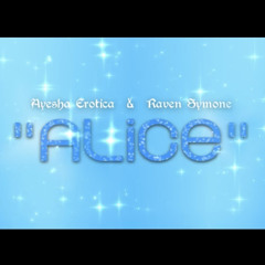 alice (full song) - ayesha erotica & raven symone