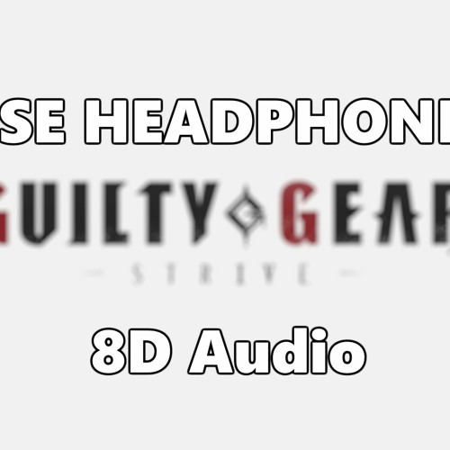 Stream Guilty Gear Strive Main Menu Theme Song 8D Audio by KamarJ