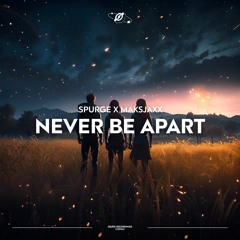 Maksjaxx & Spurge - Never Be Apart (Extended Mix)
