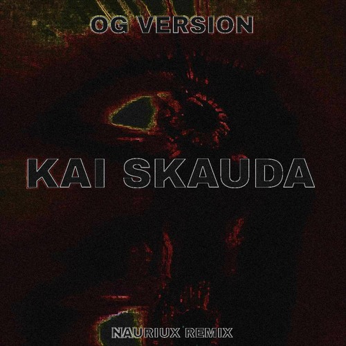 OG Version - KAI SKAUDA ( NAURIUX REMIX )
