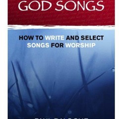 READ PDF 📙 God Songs: How to Write and Select Songs for Worship by  Paul Baloche,Jim