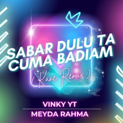 Sabar Dulu Ta Cuma Badiam (Kane Remix)