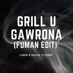 BIAŁAS & LANEK x FISHER - GRILL U GAWRONA (FUMAN EDIT) (BUY - DL)