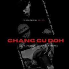 Ghang Gu Dho - LiL WANGCHUK, DrukPac, RatuPac [Prod.Kulen]