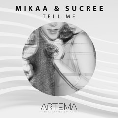MIKAA & SUCREE - Tell Me (Original Mix) (ARTEMA RECORDINGS)