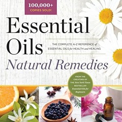 [GET] EPUB ✅ Essential Oils Natural Remedies: The Complete A-Z Reference of Essential