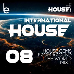 INTERNATIONAL HOUSE .1 House Gems From Around the World Full Mix