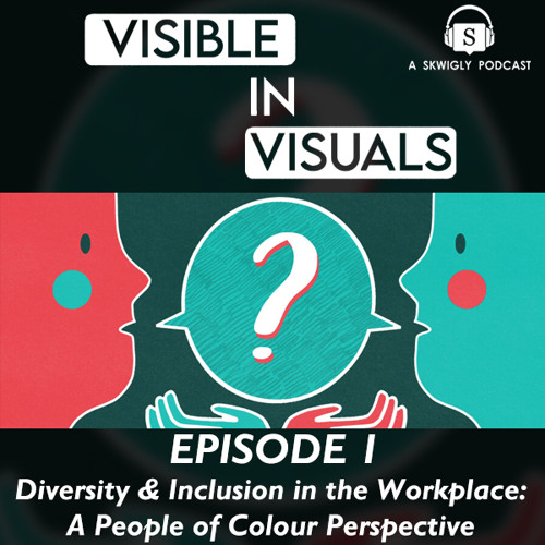 Visible In Visuals 01 - Diversity & Inclusion in the Workplace: A People of Colour Perspective