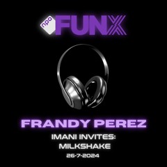 Frandy Perez - Imani Invites: Milkshake (FunX DJ SET)