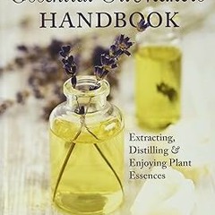 ^Pdf^ The Essential Oil Maker's Handbook -  Bettina Malle (Author),