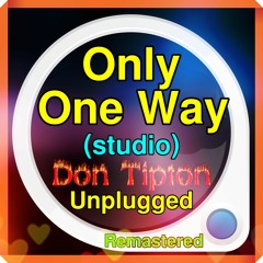 Only One Way (Studio Unplugged)__Remastered*