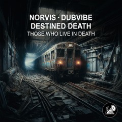Norvis, Dubvibe (HU), Destined Death - Those Who Live In Death (Original Mix)