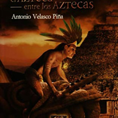 [DOWNLOAD] EBOOK 💙 Tlacaelel El Azteca Entre Losaztecas (Spanish Edition) by  Antoni