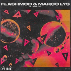 Flashmob & Marco Lys - No Matter (Short Version) DVINE Sounds