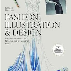 [❤READ ⚡EBOOK⚡] Fashion Illustration & Design: Methods & Techniques for Achieving Professional